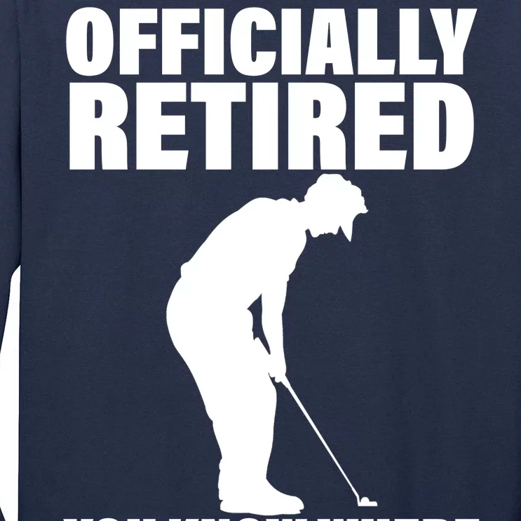 Officially Retired You Know Where To Find Me Tall Long Sleeve T-Shirt