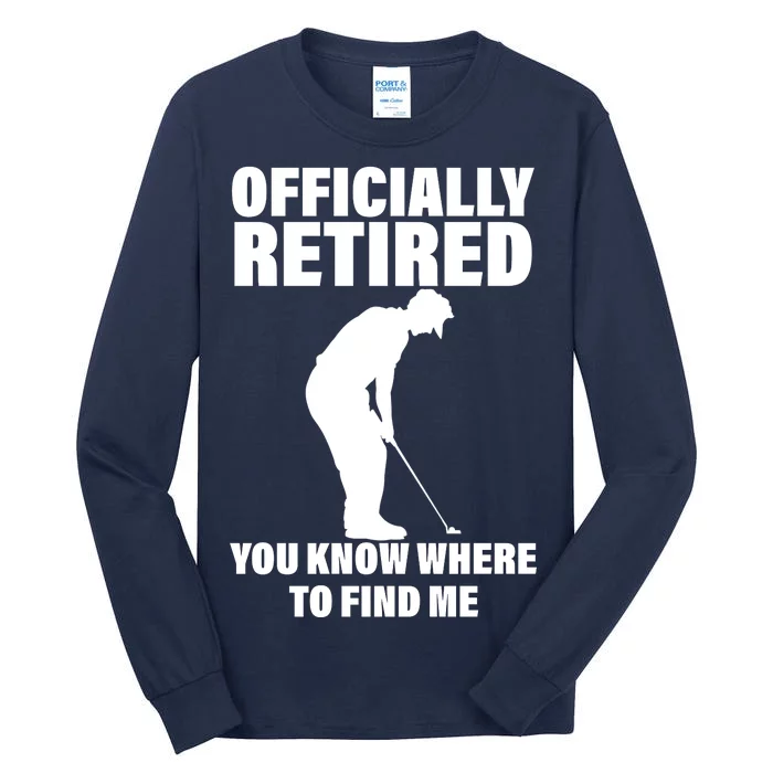 Officially Retired You Know Where To Find Me Tall Long Sleeve T-Shirt