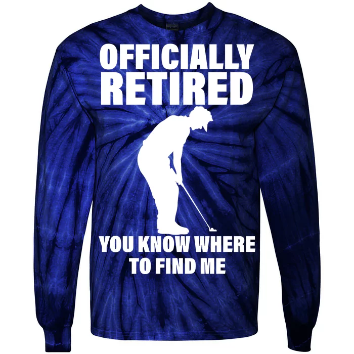 Officially Retired You Know Where To Find Me Tie-Dye Long Sleeve Shirt