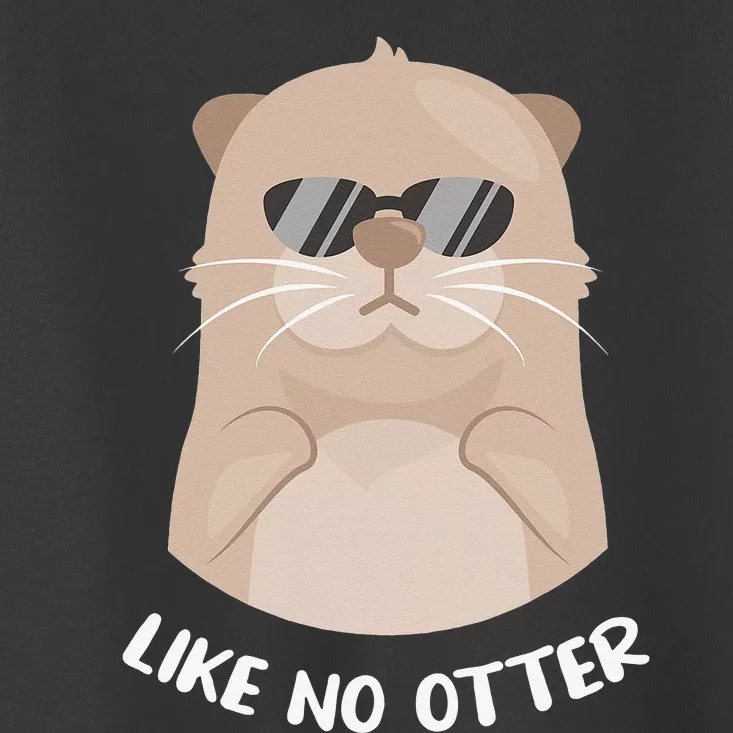 otter funny gifts like no otter otter lovers Toddler T-Shirt