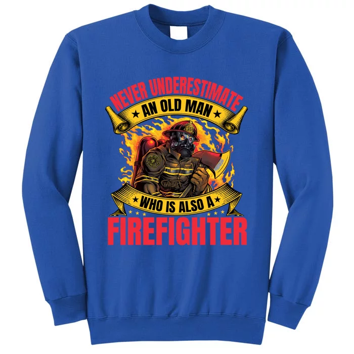 Old Firefighter Grandpa Fire Fighter Father Fire Gift Tall Sweatshirt