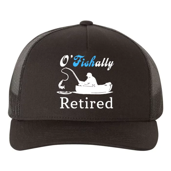 O'Fishally Retired Funny Fisherman Retirement Yupoong Adult 5-Panel Trucker Hat