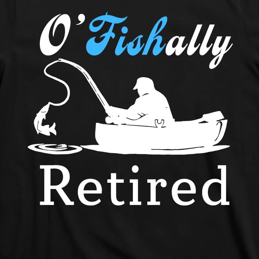 O'Fishally Retired Funny Fisherman Retirement T-Shirt