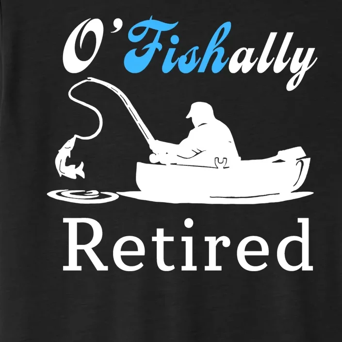 O'Fishally Retired Funny Fisherman Retirement ChromaSoft Performance T-Shirt