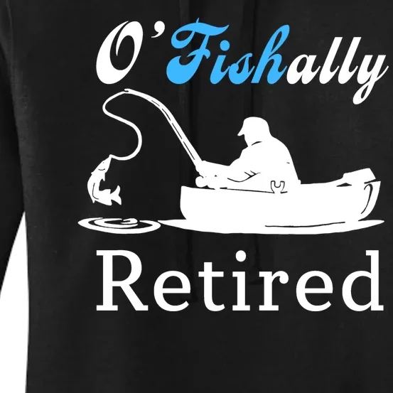 O'Fishally Retired Funny Fisherman Retirement Women's Pullover Hoodie