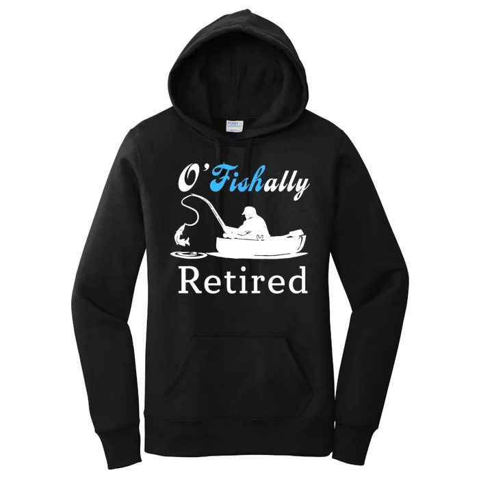 O'Fishally Retired Funny Fisherman Retirement Women's Pullover Hoodie