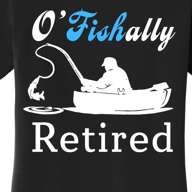 O'Fishally Retired Funny Fisherman Retirement Women's T-Shirt