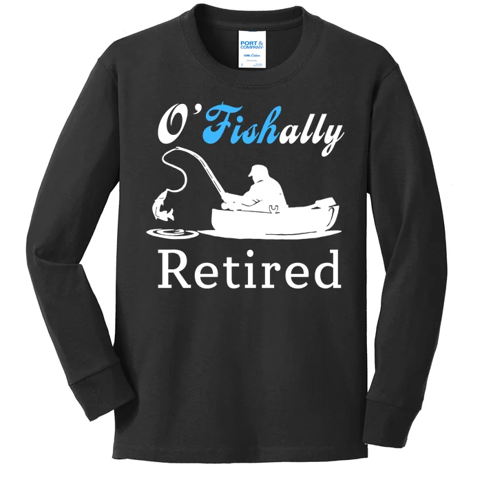 O'Fishally Retired Funny Fisherman Retirement Kids Long Sleeve Shirt