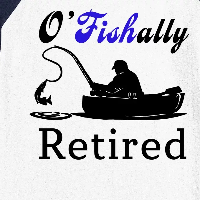 O'Fishally Retired Funny Fisherman Retirement Baseball Sleeve Shirt