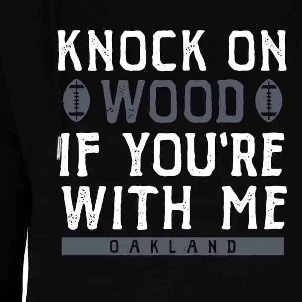 Oakland Football Knock On Wood If You’re With Me Womens Funnel Neck Pullover Hood