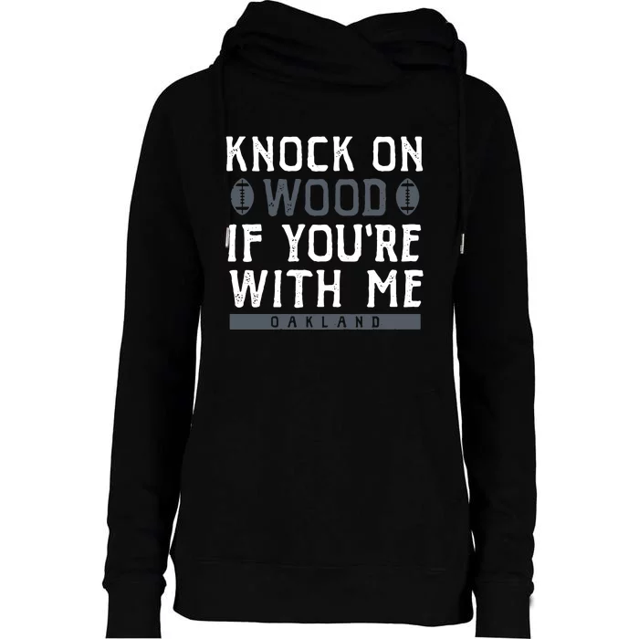 Oakland Football Knock On Wood If You’re With Me Womens Funnel Neck Pullover Hood