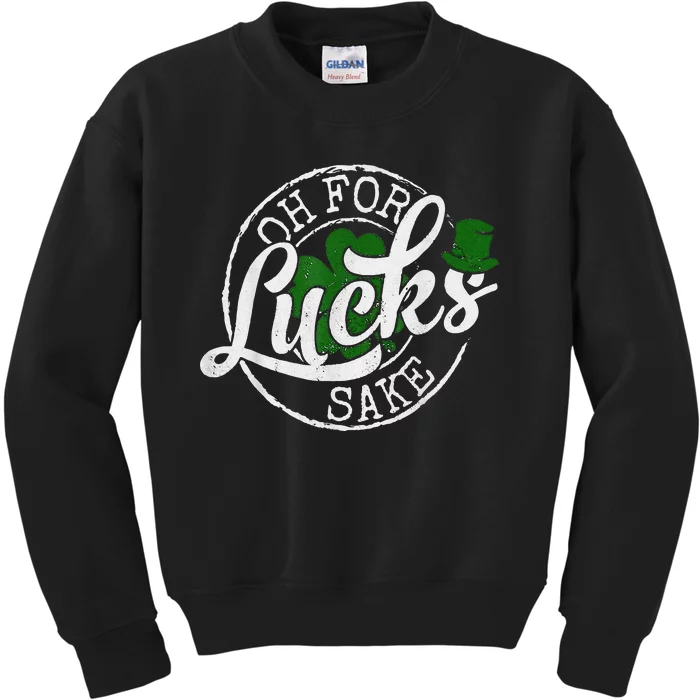 Oh For Lucks Sake Funny Saint Paddy's Day St Patrick's Day Kids Sweatshirt