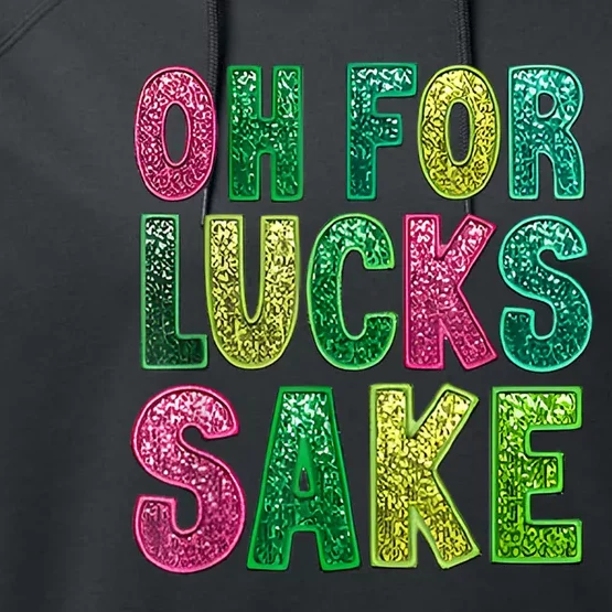 Oh For Lucks Sake St. PatrickS Funny Performance Fleece Hoodie