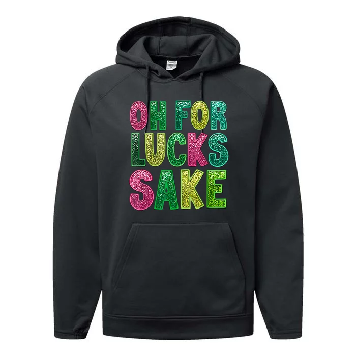 Oh For Lucks Sake St. PatrickS Funny Performance Fleece Hoodie