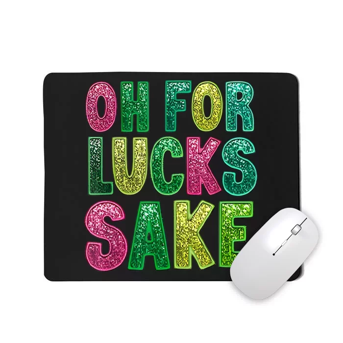 Oh For Lucks Sake St. PatrickS Funny Mousepad