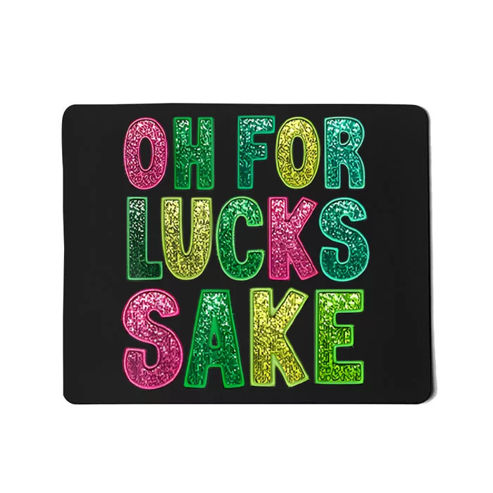 Oh For Lucks Sake St. PatrickS Funny Mousepad