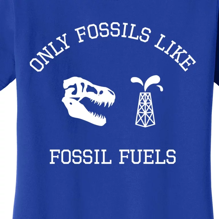 Only Fossils Like Fossil Fuels Climate Change Funny Gift Women's T-Shirt