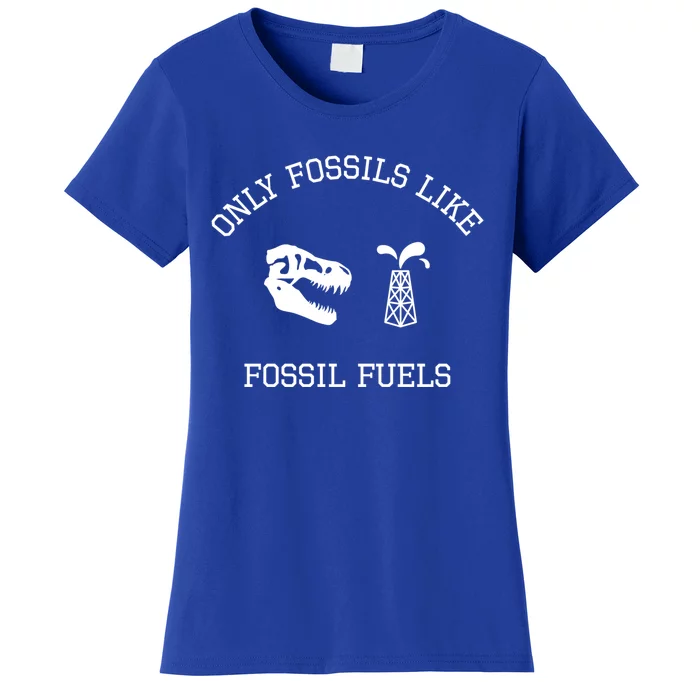 Only Fossils Like Fossil Fuels Climate Change Funny Gift Women's T-Shirt