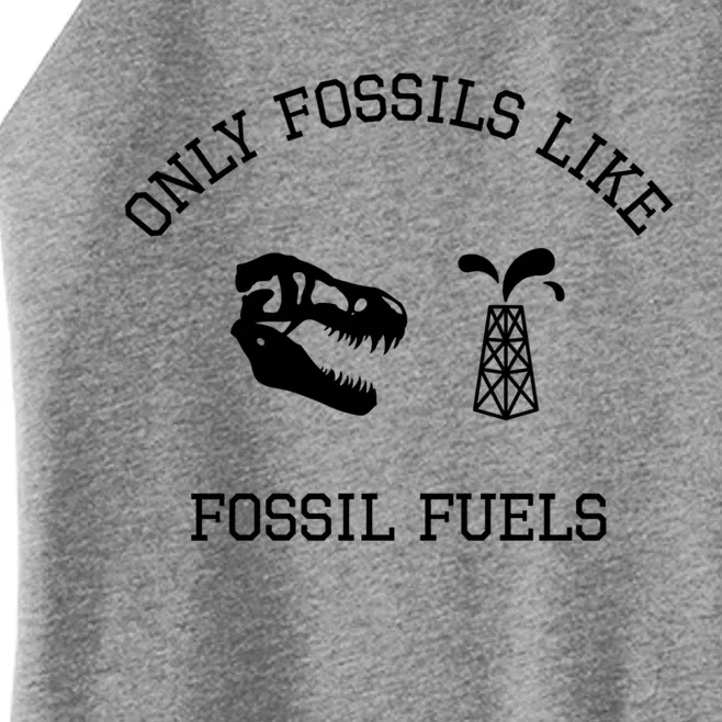 Only Fossils Like Fossil Fuels Climate Change Funny Gift Women’s Perfect Tri Rocker Tank