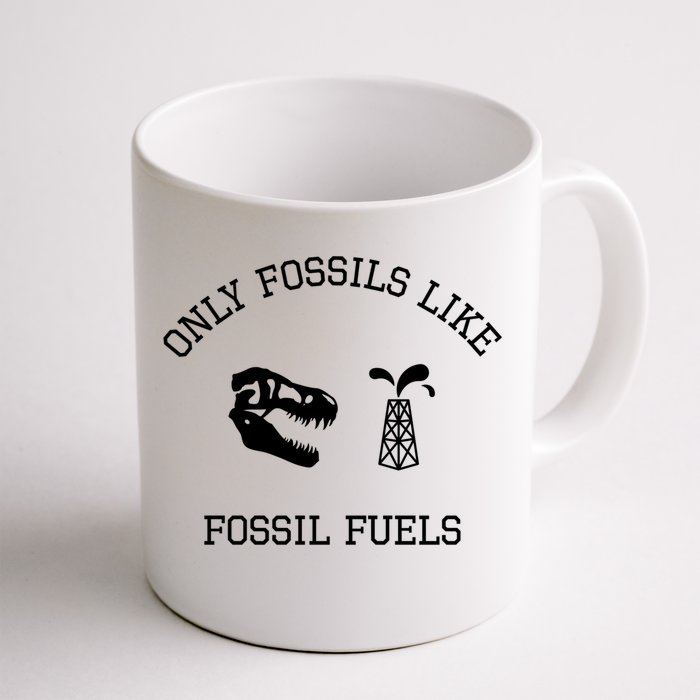 Only Fossils Like Fossil Fuels Climate Change Funny Gift Front & Back Coffee Mug