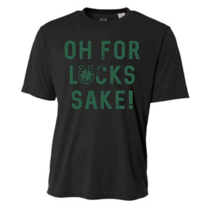 Oh For Lucks Sake Funny Shamrock Clover Cool Saint Patricks Day Cooling Performance Crew T-Shirt