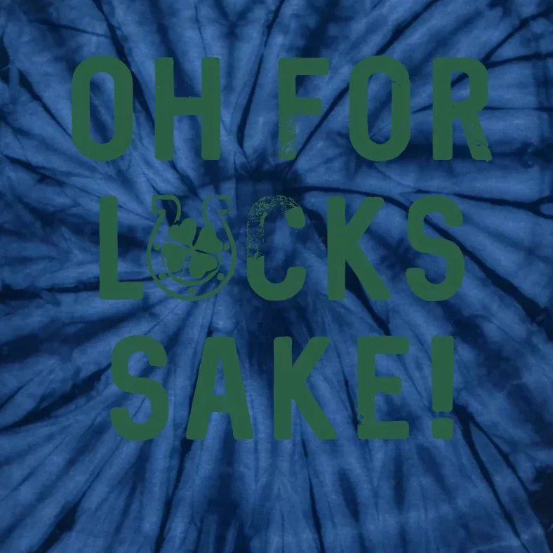 Oh For Lucks Sake Funny Shamrock Clover Cool Saint Patricks Day Tie-Dye T-Shirt