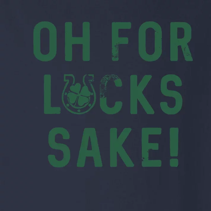 Oh For Lucks Sake Funny Shamrock Clover Cool Saint Patricks Day Toddler Long Sleeve Shirt