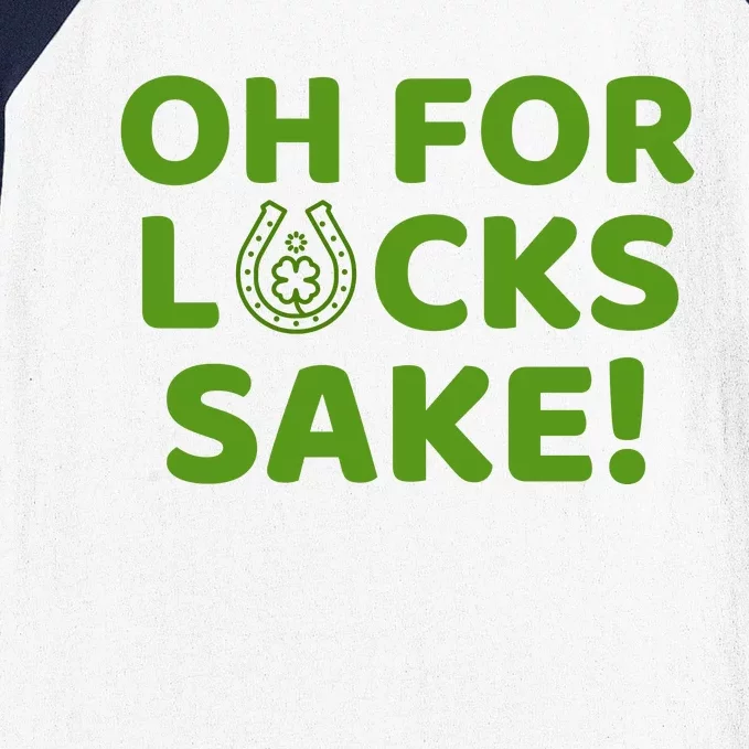 Oh For Lucks Sake Funny St. PatrickS Day Baseball Sleeve Shirt