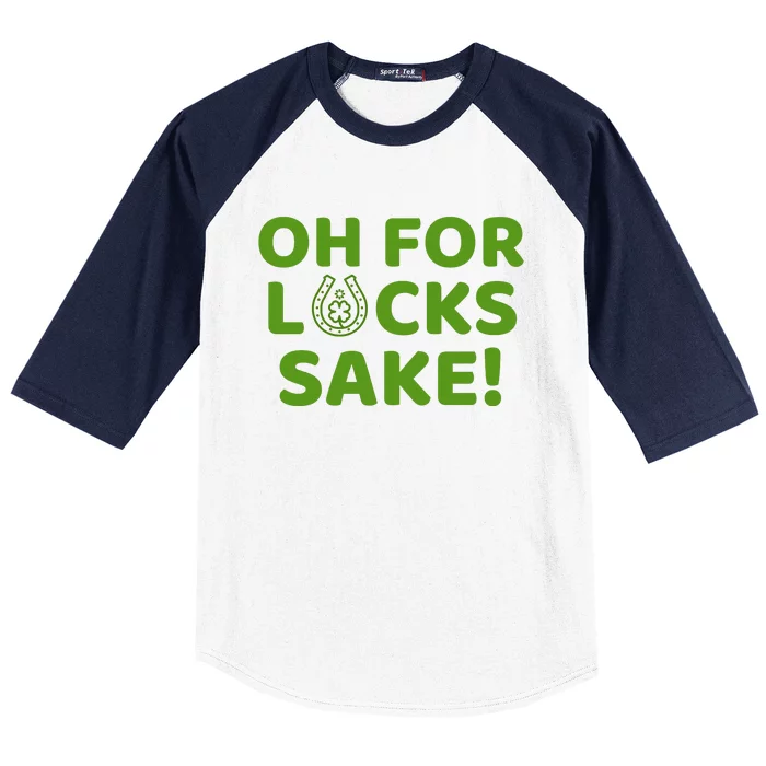 Oh For Lucks Sake Funny St. PatrickS Day Baseball Sleeve Shirt