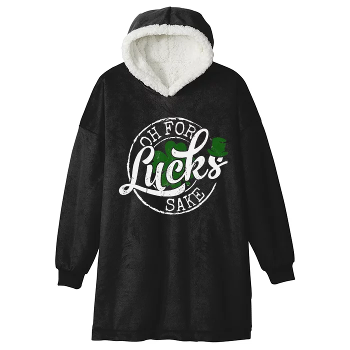 Oh For Lucks Sake Funny Saint Paddy's Day St Patrick's Day Funny Hooded Wearable Blanket