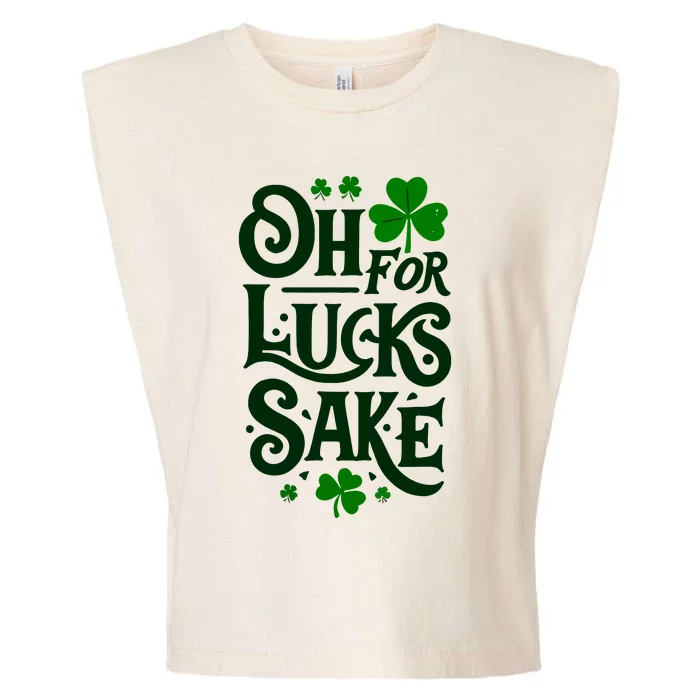 Oh For Lucks Sake Funny Shamrock Clover Cool St Patricks Day Garment-Dyed Women's Muscle Tee