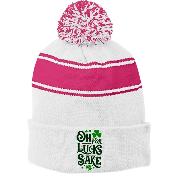 Oh For Lucks Sake Funny Shamrock Clover Cool St Patricks Day Stripe Pom Pom Beanie