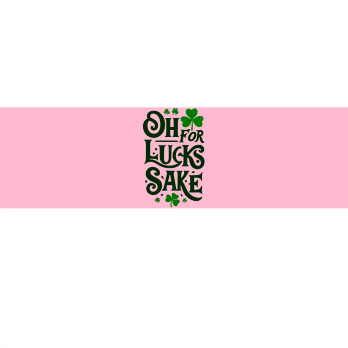 Oh For Lucks Sake Funny Shamrock Clover Cool St Patricks Day Bumper Sticker