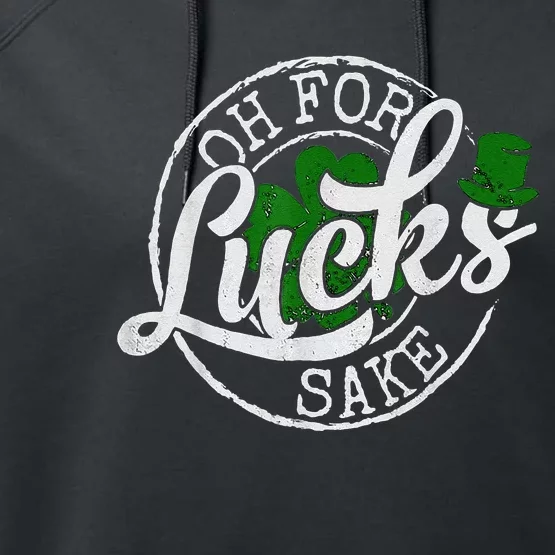 Oh For Lucks Sake Funny Saint Paddy's Day St Patrick's Day Performance Fleece Hoodie