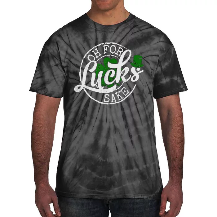 Oh For Lucks Sake Funny Saint Paddy's Day St Patrick's Day Tie-Dye T-Shirt