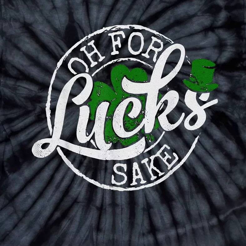 Oh For Lucks Sake Funny Saint Paddy's Day St Patrick's Day Tie-Dye T-Shirt