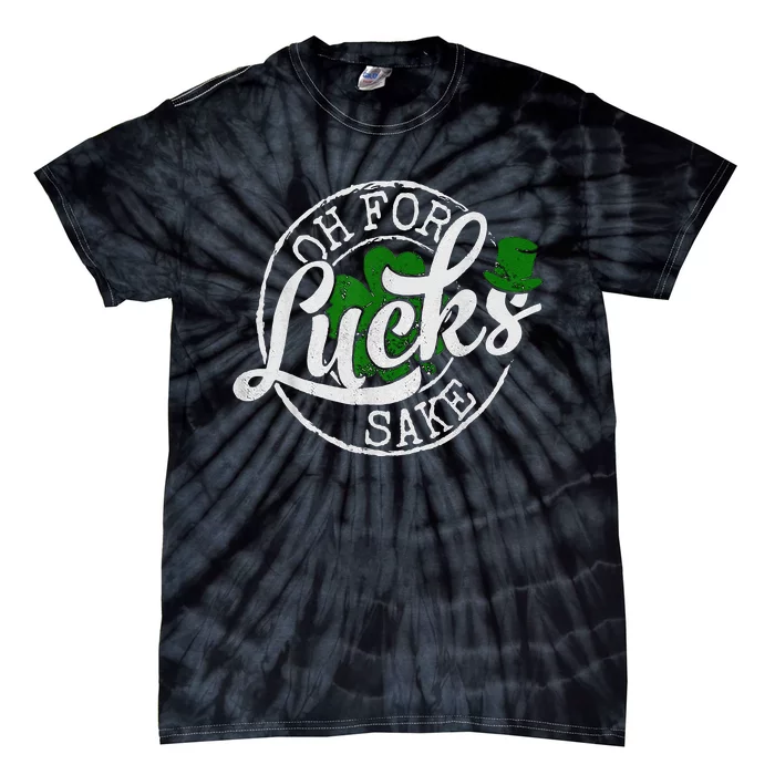 Oh For Lucks Sake Funny Saint Paddy's Day St Patrick's Day Tie-Dye T-Shirt