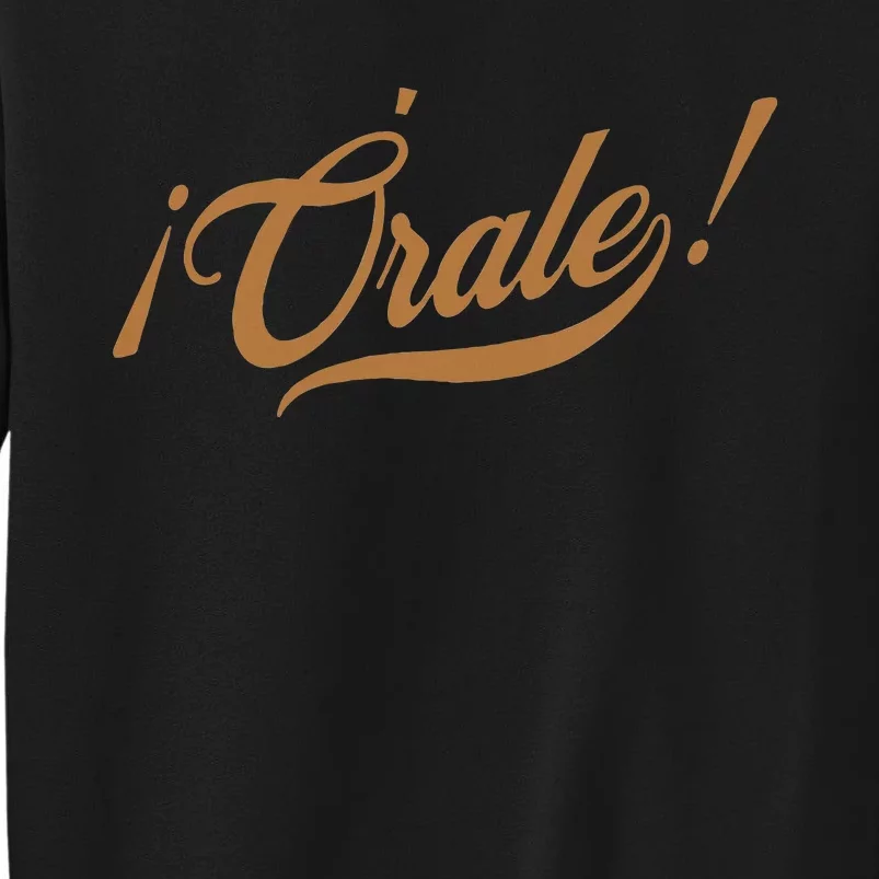 Orale! Funny Mexican Spanish Language Slang Sweatshirt