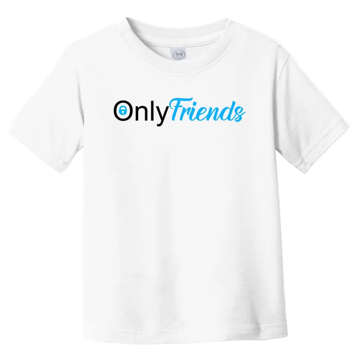 OnlyFriends Funny Meme Toddler T-Shirt