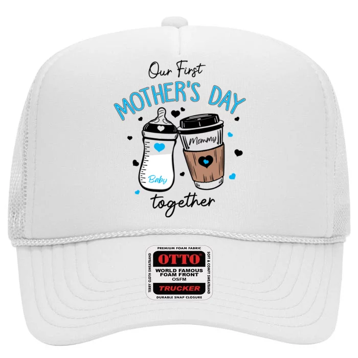 Our First Mothers Day Together High Crown Mesh Trucker Hat