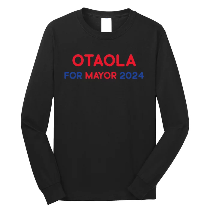 Otaola For Mayor 2024 Long Sleeve Shirt