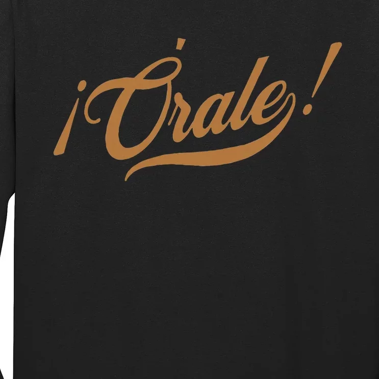 Orale! Funny Mexican Spanish Language Slang Long Sleeve Shirt