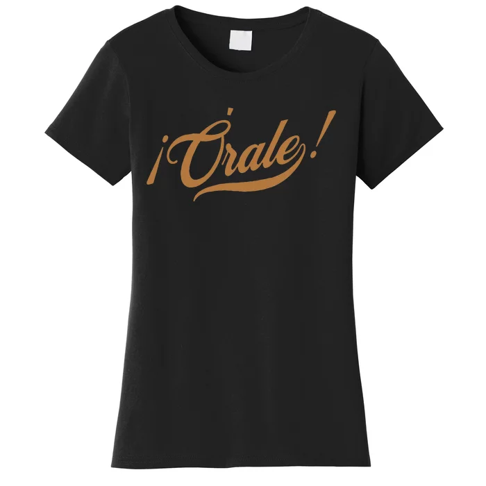 Orale! Funny Mexican Spanish Language Slang Women's T-Shirt