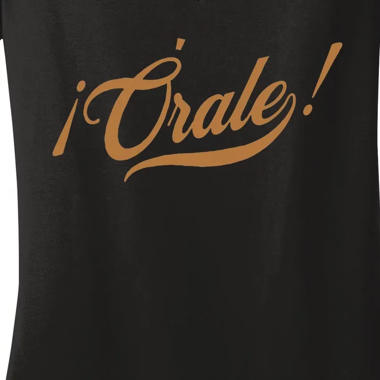 Orale! Funny Mexican Spanish Language Slang Women's V-Neck T-Shirt