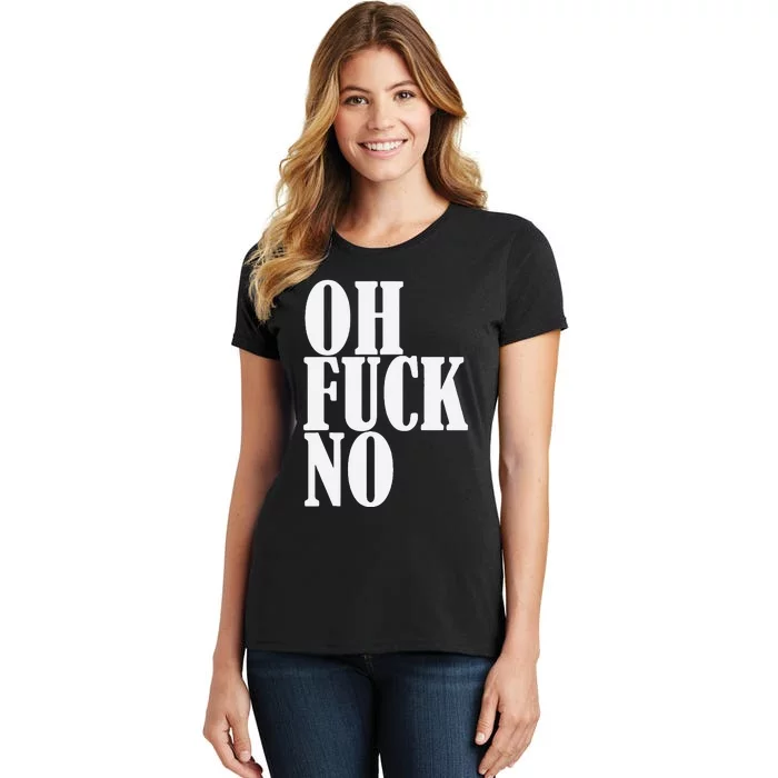 Oh Fuck No Funny Sarcastic Humorous Women's T-Shirt