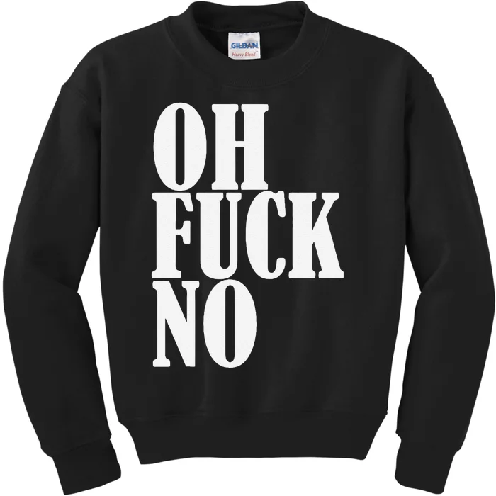 Oh Fuck No Funny Sarcastic Humorous Kids Sweatshirt