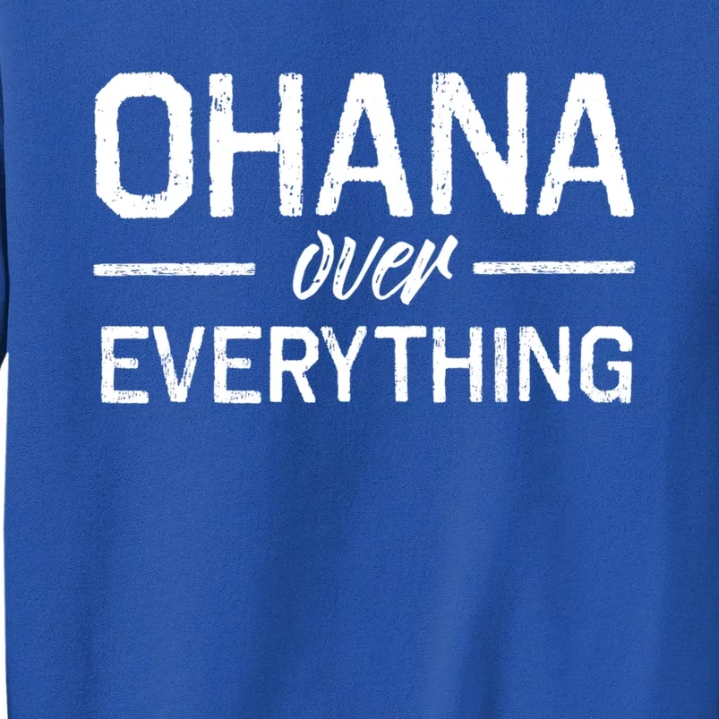 Ohana Family Over Everything Funny Hawaii Island Lover Gift Tall Sweatshirt