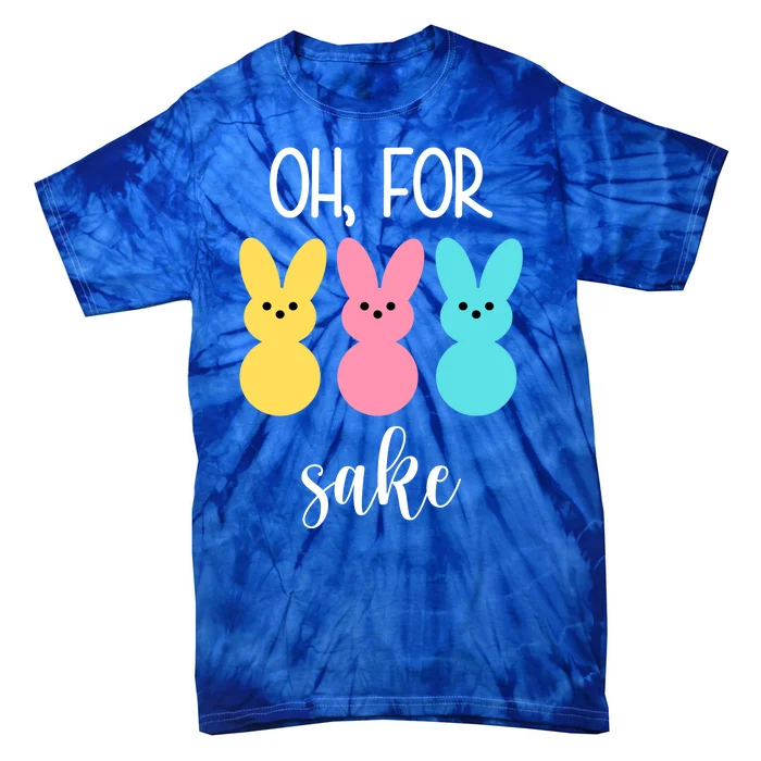 Oh For Peeps Sake Easter Funny Cute Tie-Dye T-Shirt