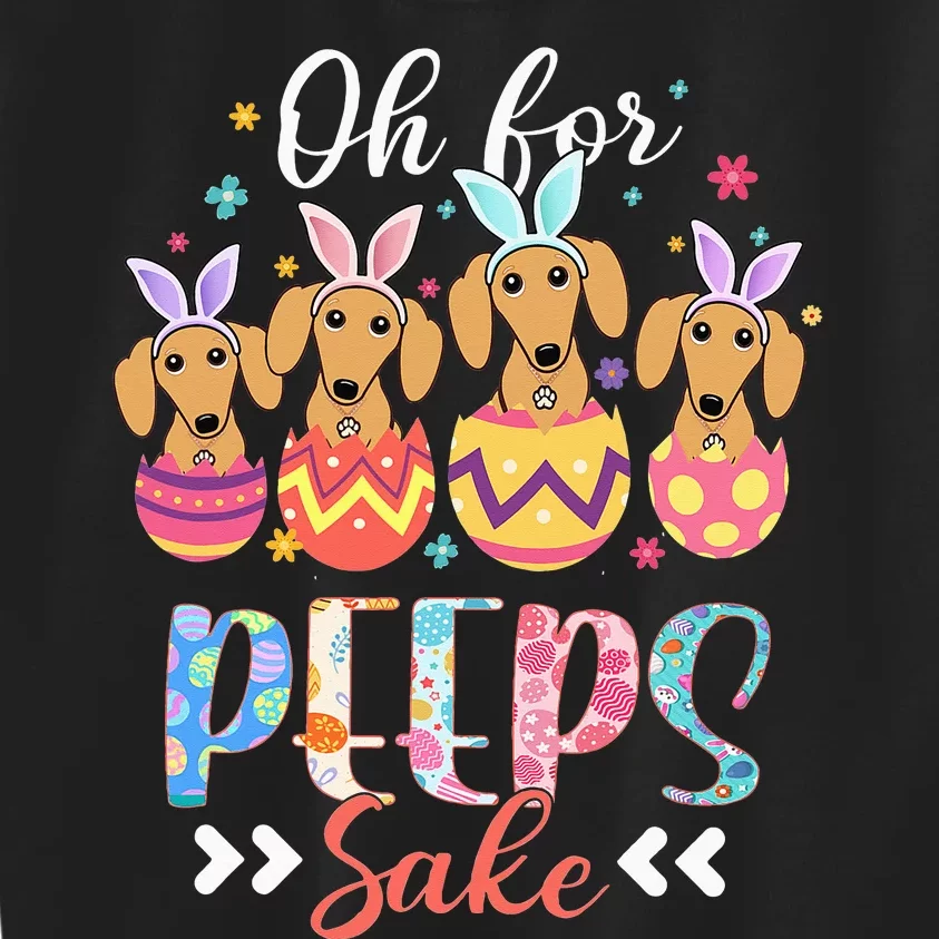 Oh For Peeps Sake Funny Easter Dachshund Bunny Ear Egg Kids Sweatshirt