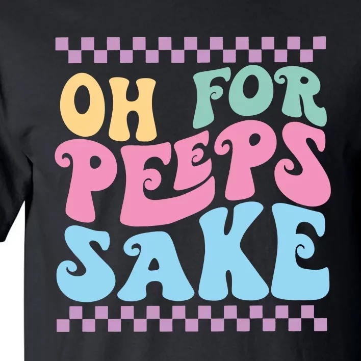 Oh For Peeps Sake Happy Easter Tall T-Shirt